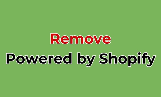 Gig Preview - Remove powered by shopify in just less than 24 hours, fix buges