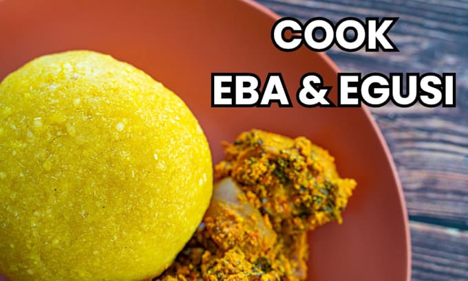 Gig Preview - Teach you how to cook eba and egusi soup