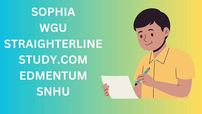 Gig Preview - Assist with sophia, studycom, straighterline, wgu, snhu,edmentum and walden