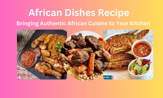 Gig Preview - Write recipe for african dishes