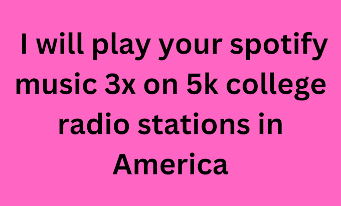 Gig Preview - Play your spotify music 3x on 5k college radio stations in america