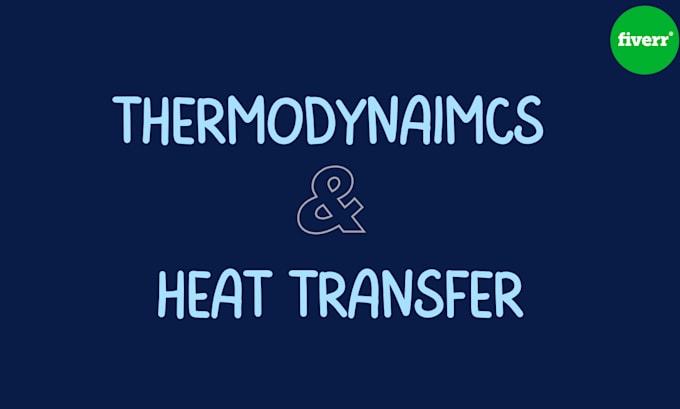 Gig Preview - Thermodynamics and heat transfer project