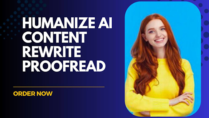 Gig Preview - Humanize ai content, proofreading, and rewriting