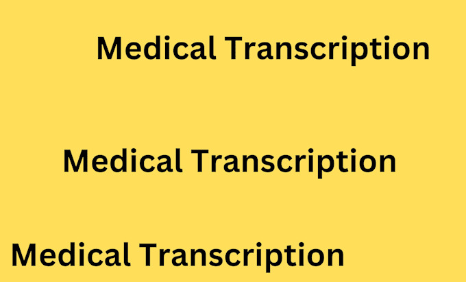 Gig Preview - Be your medical transcription