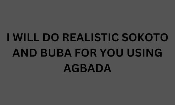 Gig Preview - Do realistic sokoto and buba for you using agbada