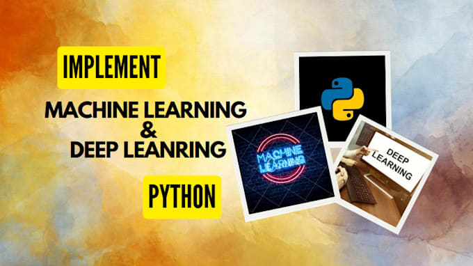 Gig Preview - Implement machine learning and deep learning using python