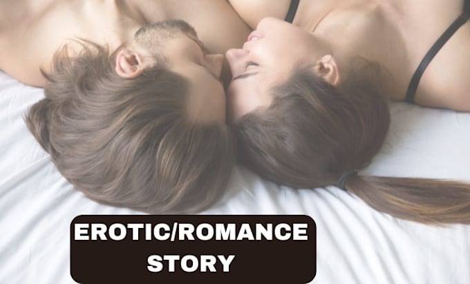 Gig Preview - Write your erotic story, romance story,fanfiction, bdsm,romance ghostwriter,smut