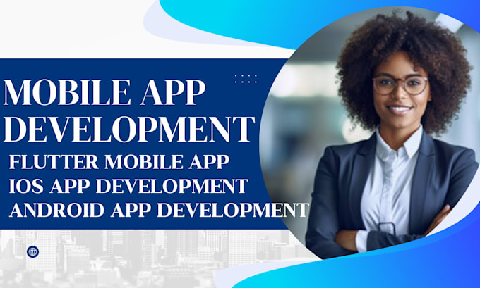 Gig Preview - Build mobile app development flutter mobile app android app ios app development