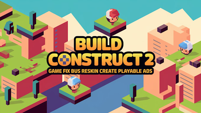 Gig Preview - Build construct 3 2 game fix bugs reskin create playable ads