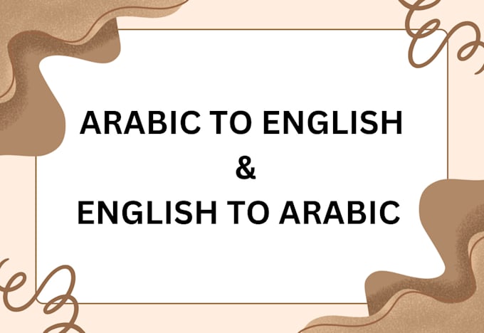 Gig Preview - Translate arabic to english and english to arabic