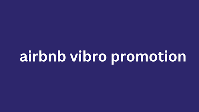 Gig Preview - Airbnb promotion and vibro