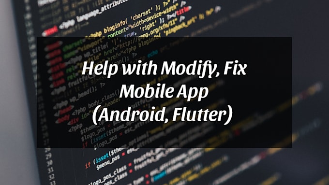 Gig Preview - Modify or fix your mobile app