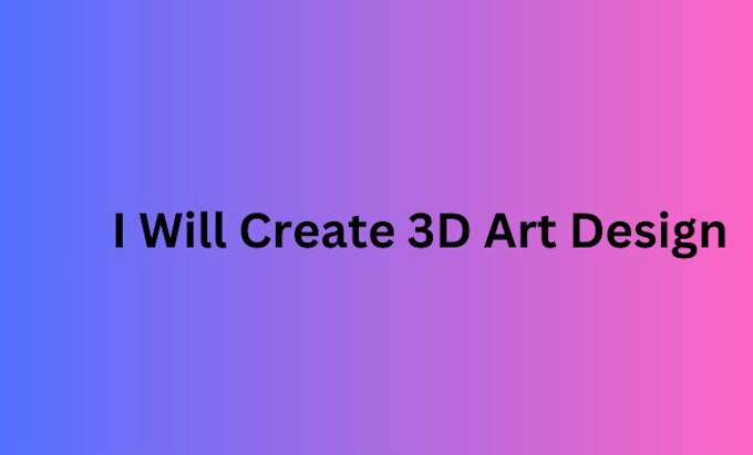 Gig Preview - Create 3d art design ai art