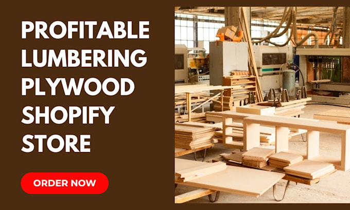 Gig Preview - Build lumbering shopify store, plywood store, furniture website, shopify website