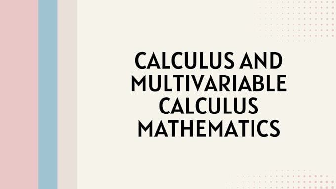 Gig Preview - Tutor you in calculus multivariable calculus and math concepts effectively