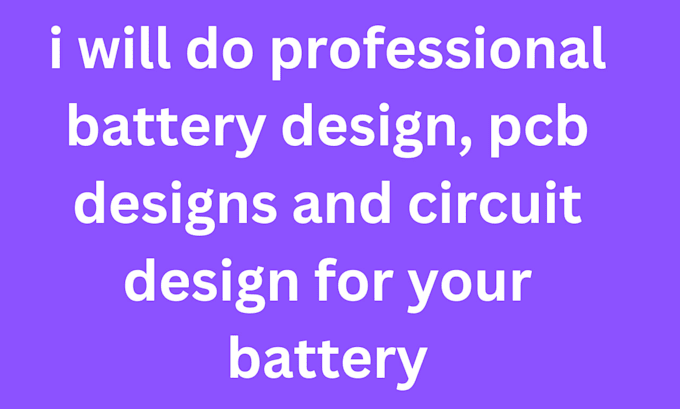 Gig Preview - Do battery design pcb and circuit design