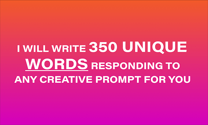 Gig Preview - Write 350 unique words responding to any creative prompt