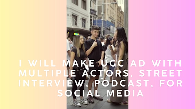 Gig Preview - Make ugc ad with multiple actors, street interview, podcast, for social media