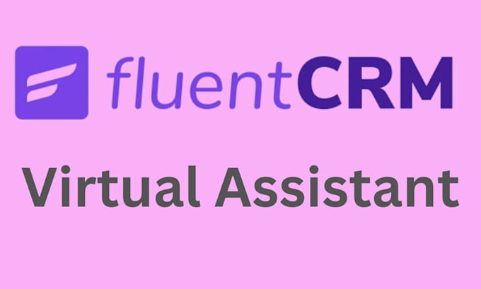 Gig Preview - Be your fluentcrm virtual assistant fluent crm VA