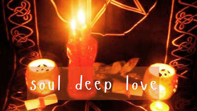 Gig Preview - Cast an intense soul deep, love spell, customized to your situation