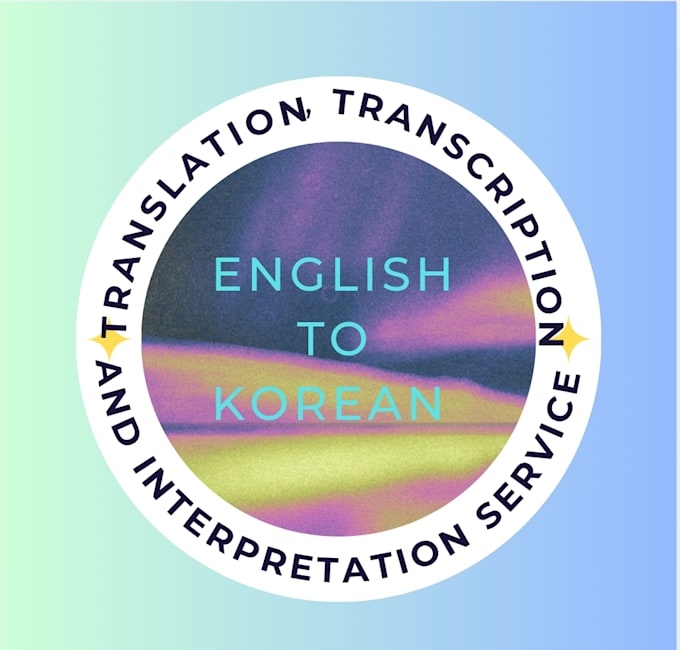 Gig Preview - Translate, transcribe, and interpret from english to korean