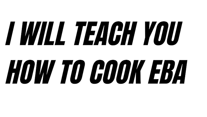 Gig Preview - Teach you how to prepare eba and jollof rice