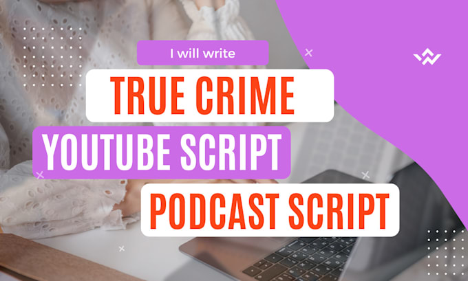 Gig Preview - Write captivating true crime script for podcast and youtube