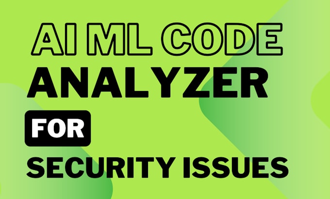 Gig Preview - Analyze your ai or ml code or application for security issues