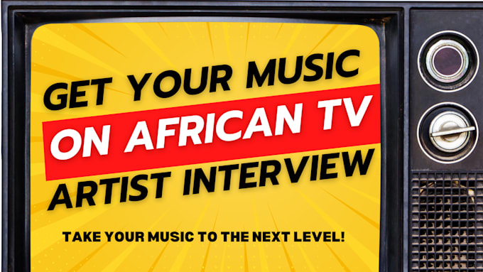 Gig Preview - Ge you on african tv for artist interview