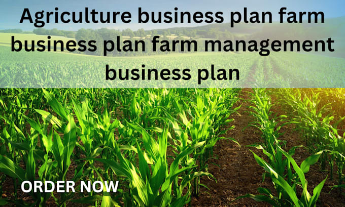 Gig Preview - Write agriculture business plan farm business plan farm management business plan