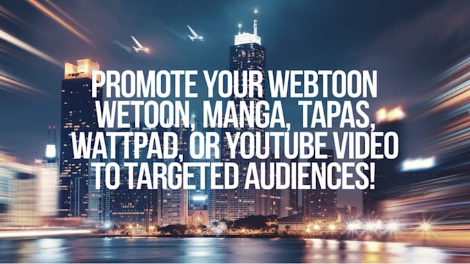 Gig Preview - Promote your webtoon manga tapas wattpad or youtube video to targeted audience