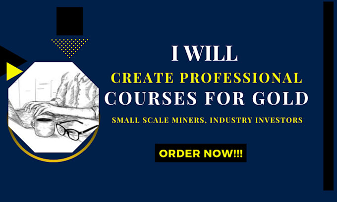 Gig Preview - Create professional courses for gold small scale miners, industry investors