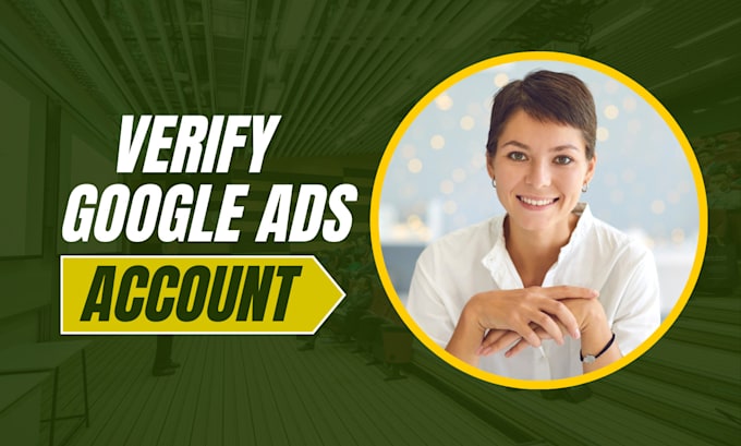 Gig Preview - Do google ads advertiser verification within one day