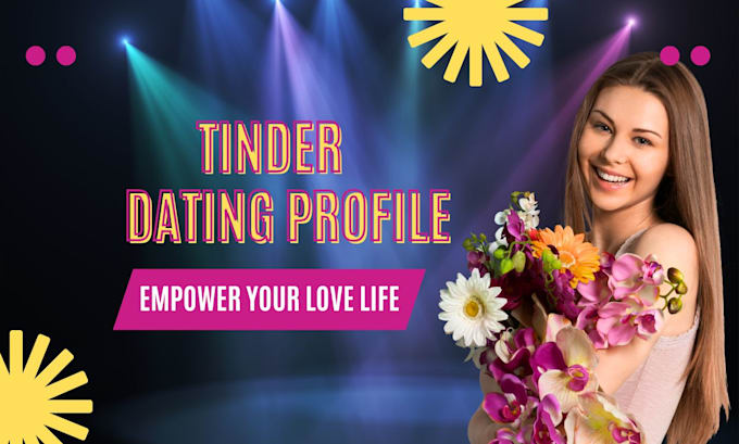 Gig Preview - Optimize your tinder dating profile to send out and attract matches