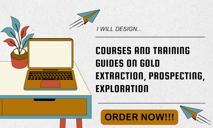 Gig Preview - Design courses and training guides on gold extraction, prospecting, exploration