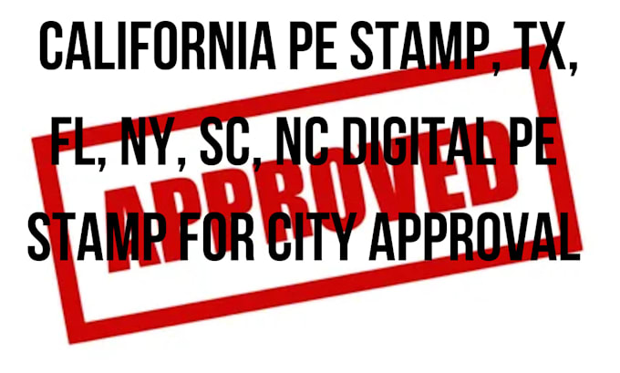 Gig Preview - Do california pe stamp, tx, fl, ny, sc, nc digital pe stamp for city approval