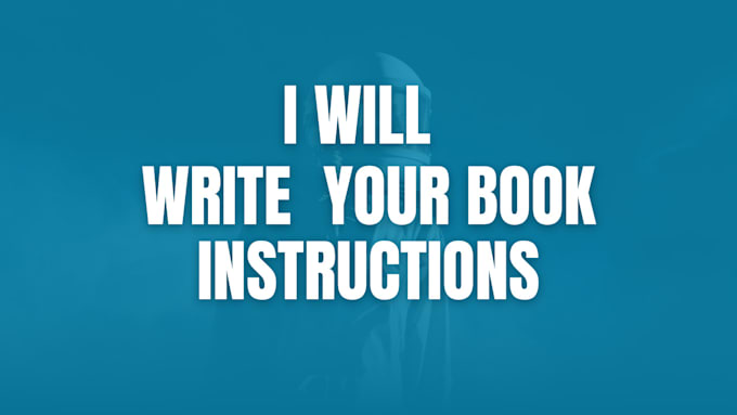 Gig Preview - Write book instructions for you