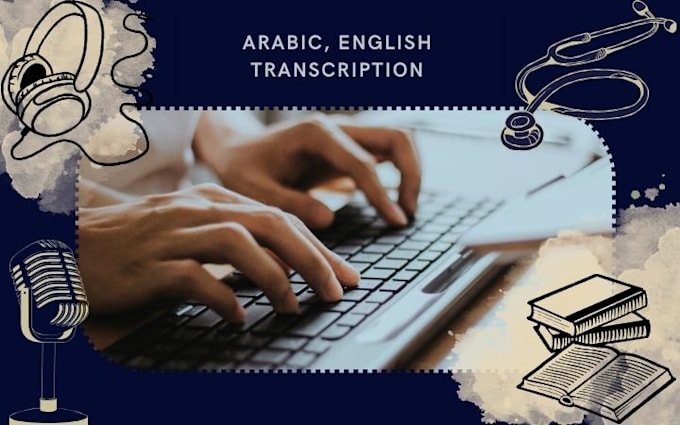 Gig Preview - Do accurate transcriptions for any audios and videos in arabic or english