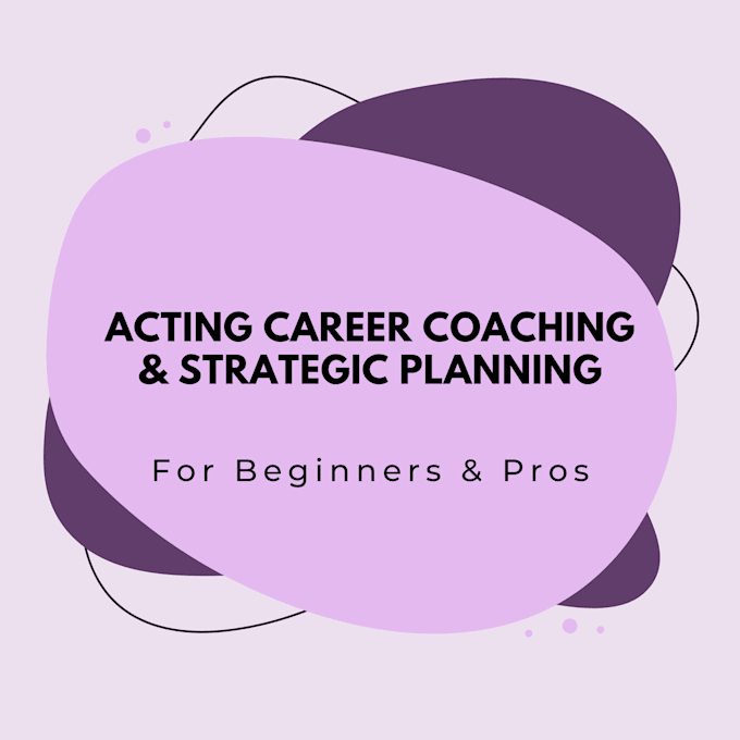 Gig Preview - Provide acting career coaching and strategic planning