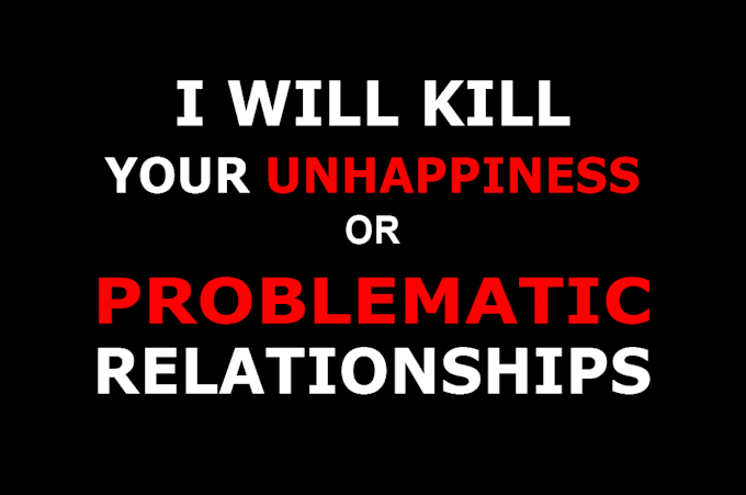 Gig Preview - Kill your unhappiness or problematic relationships