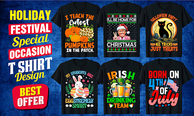 Gig Preview - Design t shirts for any holiday, festival, or special event