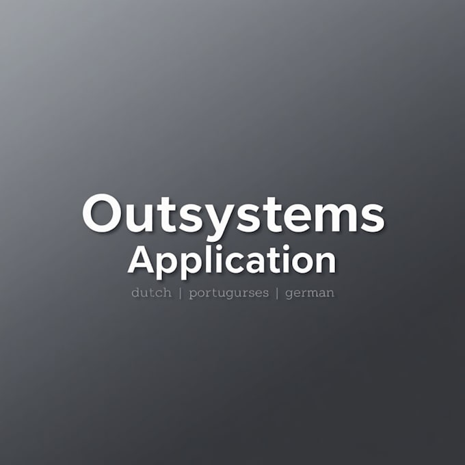 Gig Preview - Develop outsystems project in dutch, portuguese, or german