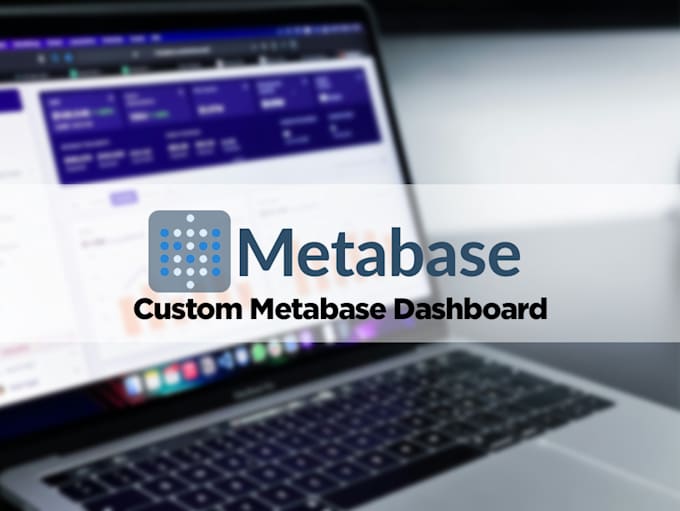 Gig Preview - Create custom metabase dashboards with actionable business insights