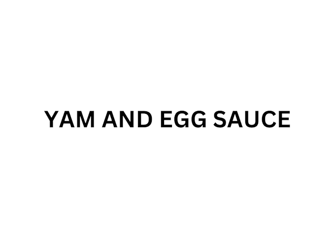 Gig Preview - Prepare yam and egg sauce