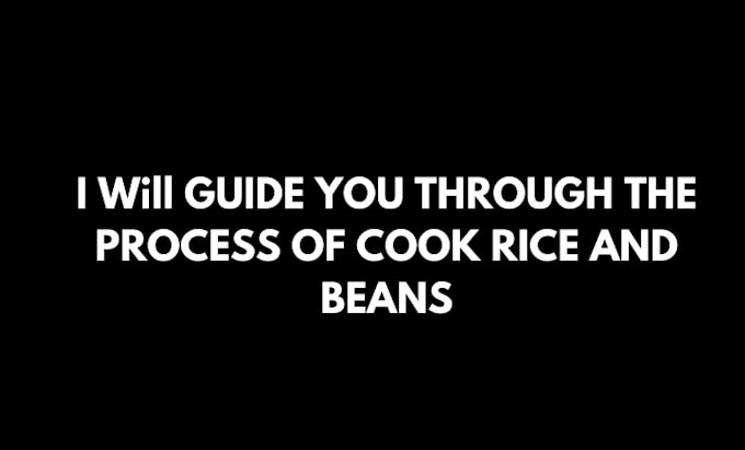 Gig Preview - Guide you on how to cook rice and beans step by step