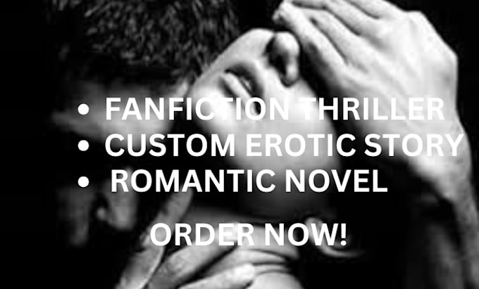 Gig Preview - Write custom explicit, erotic story, romantic novel, fanfiction thriller