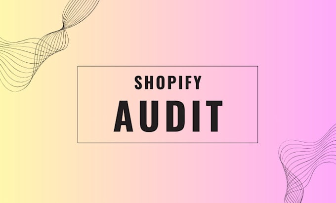 Gig Preview - Audit review and optimize your shopify store