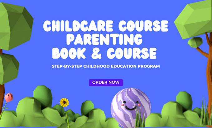 Gig Preview - Write and design childcare course parenting book and children education program