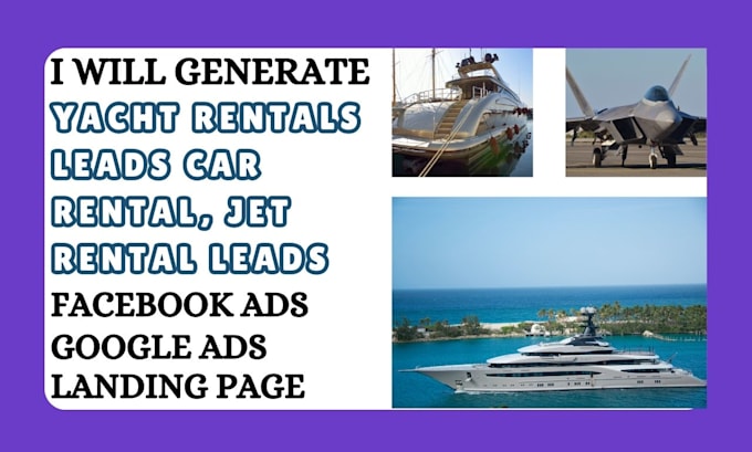 Gig Preview - Generate yacht rentals leads car rental jet rental leads via facebook ads