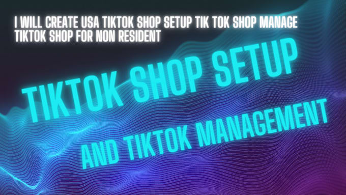 Gig Preview - Create USA tik tok shop setup tik tok shop manage  tiktok shop for non resident